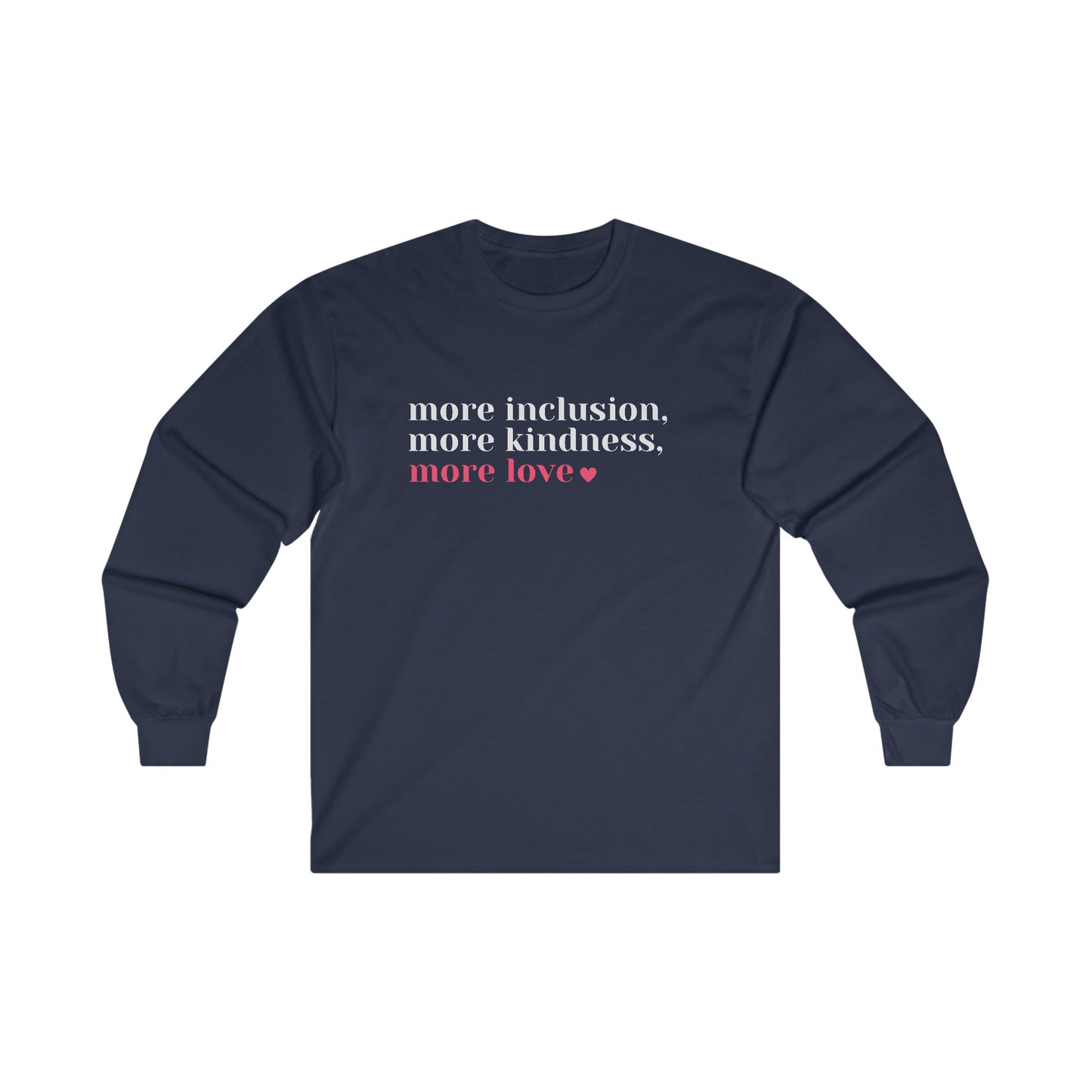 More Inclusion, More Kindness, More Love Long Sleeve Tee