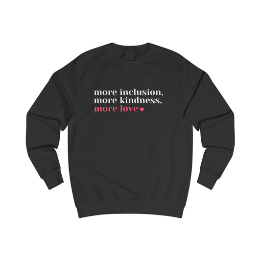 More Inclusion, More Kindness, More Love (Black/White) Sweatshirt