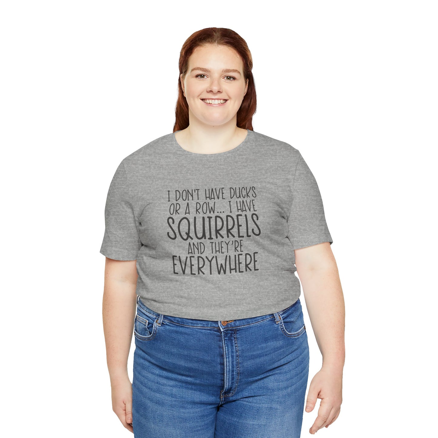 I Don't Have Squirrels...Short Sleeve Tee