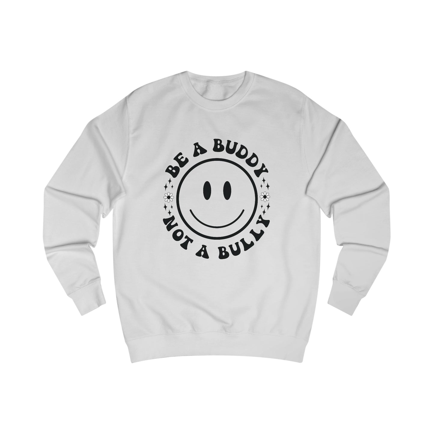 Be A Buddy, Not A Bully Sweatshirt