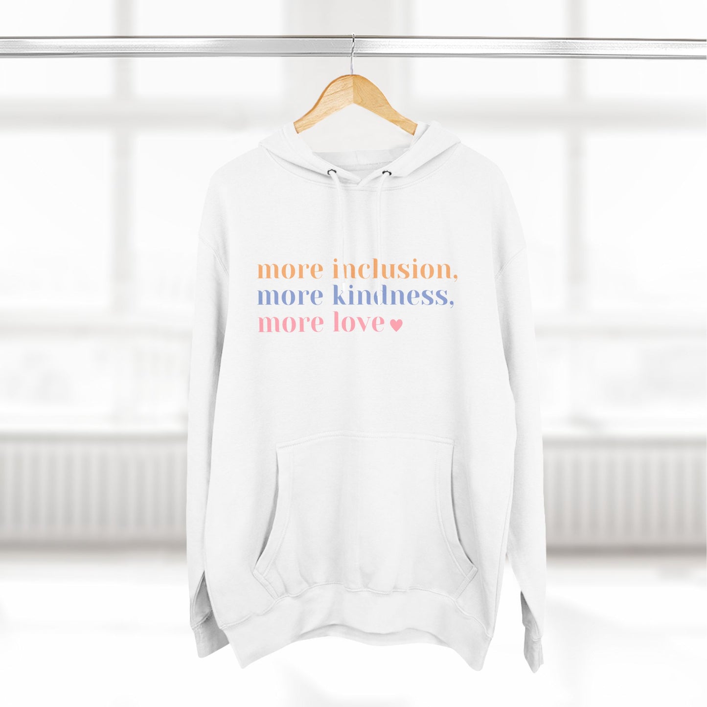 More Inclusion, More Kindness, More Love Hoodie (Pastel Font)