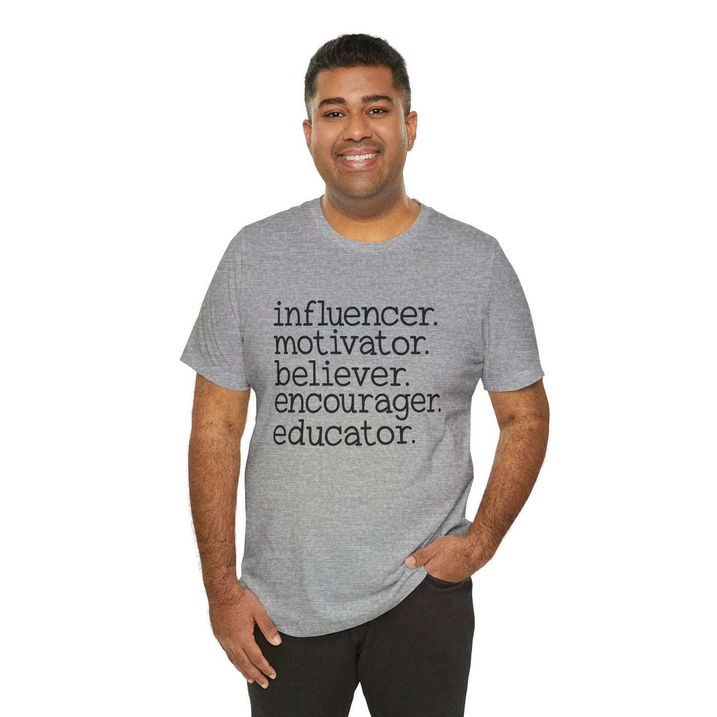 Influencer, Motivator, Believer, Encourager, Educator, Short Sleeve Tee