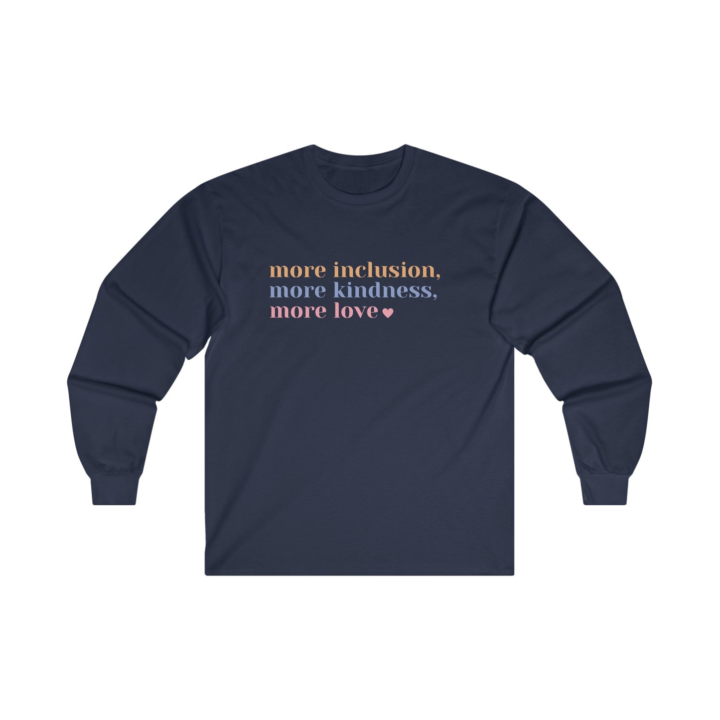 More Inclusion, More Kindness, More Love Long Sleeve Tee (Pastel Font)