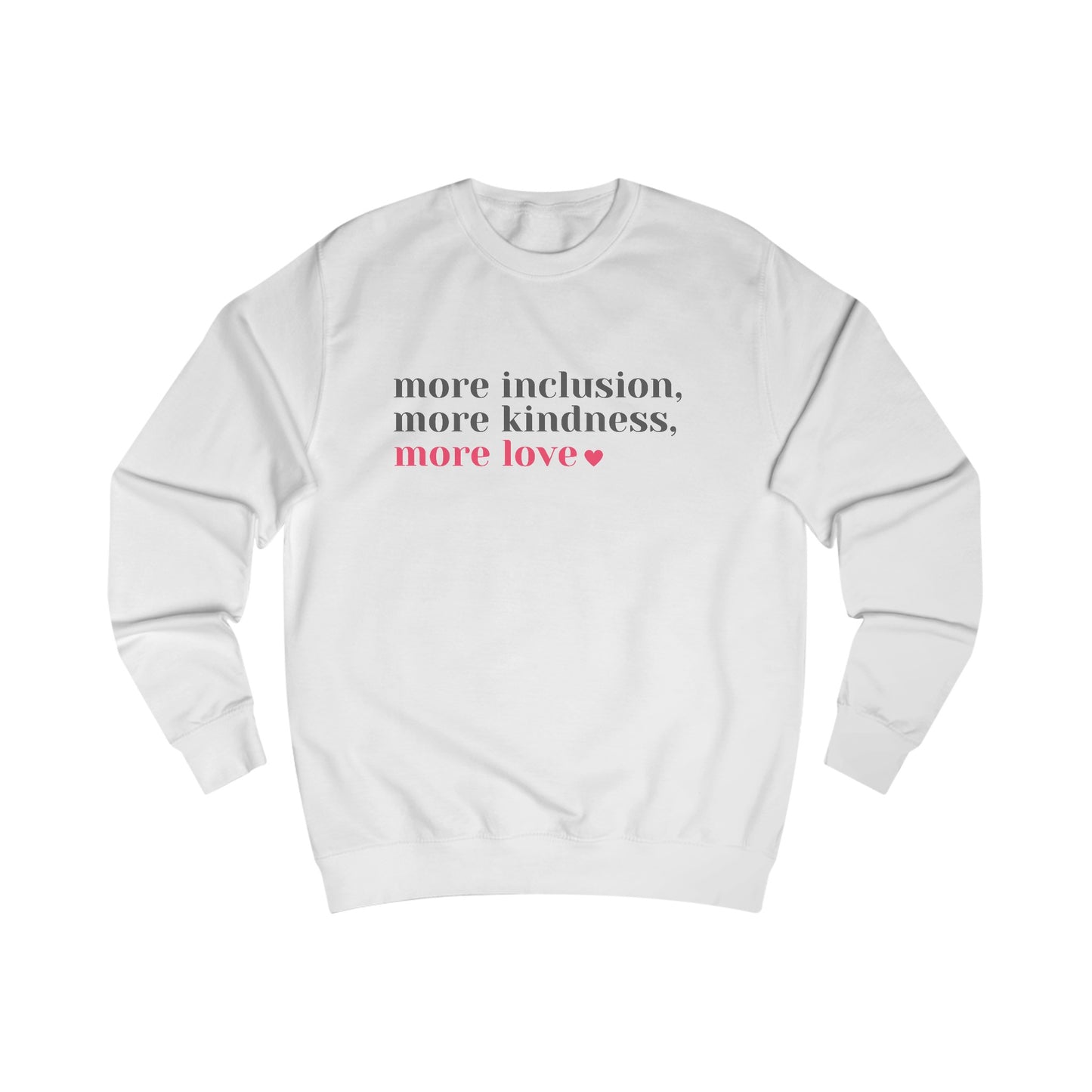 More Inclusion, More Kindness, More Love (Black/White) Sweatshirt