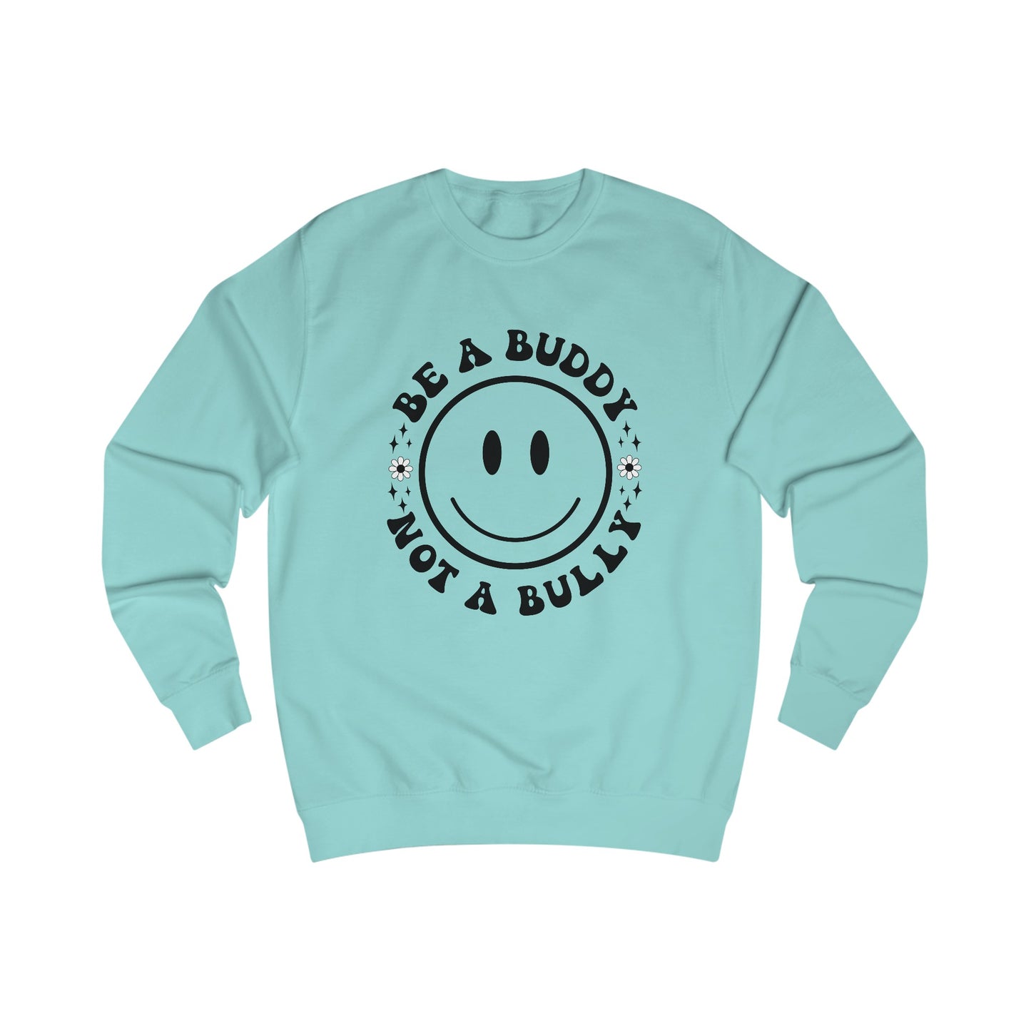 Be A Buddy, Not A Bully Sweatshirt