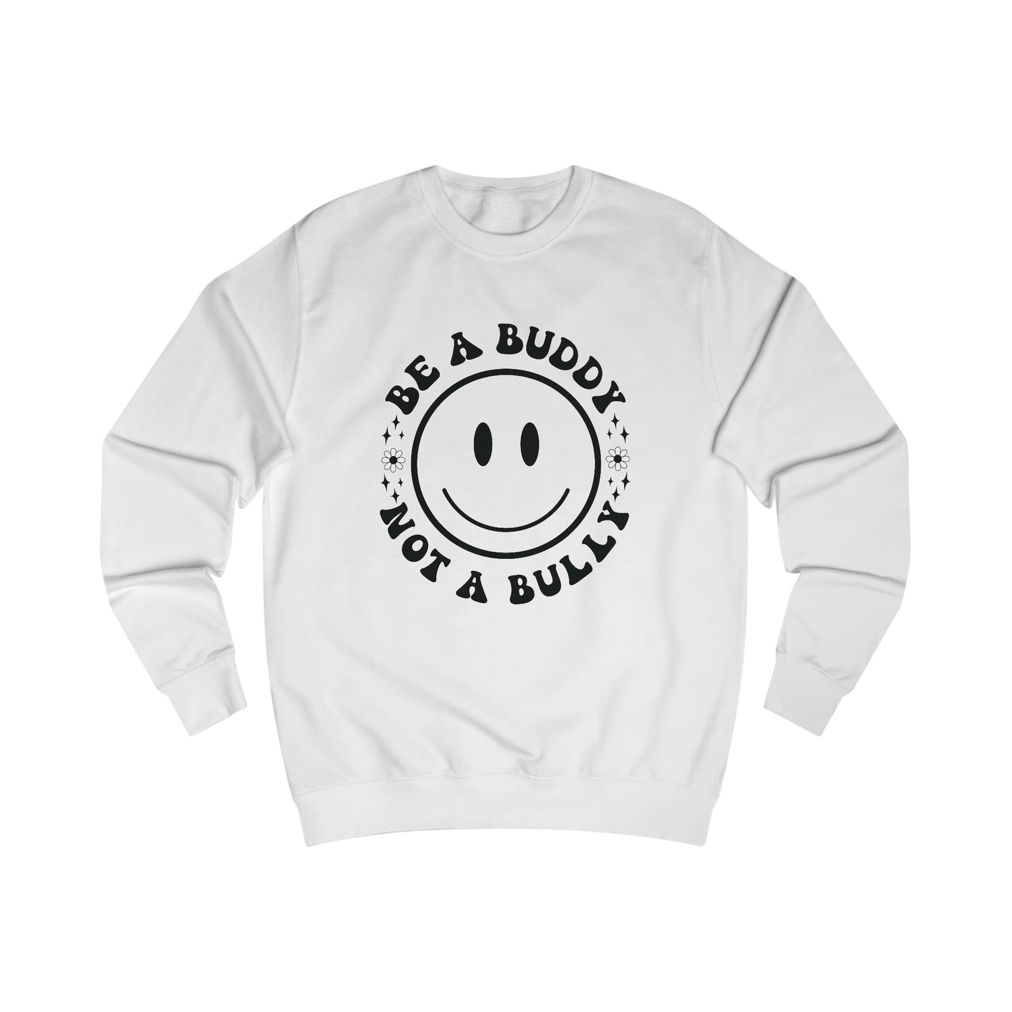 Be A Buddy, Not A Bully Sweatshirt