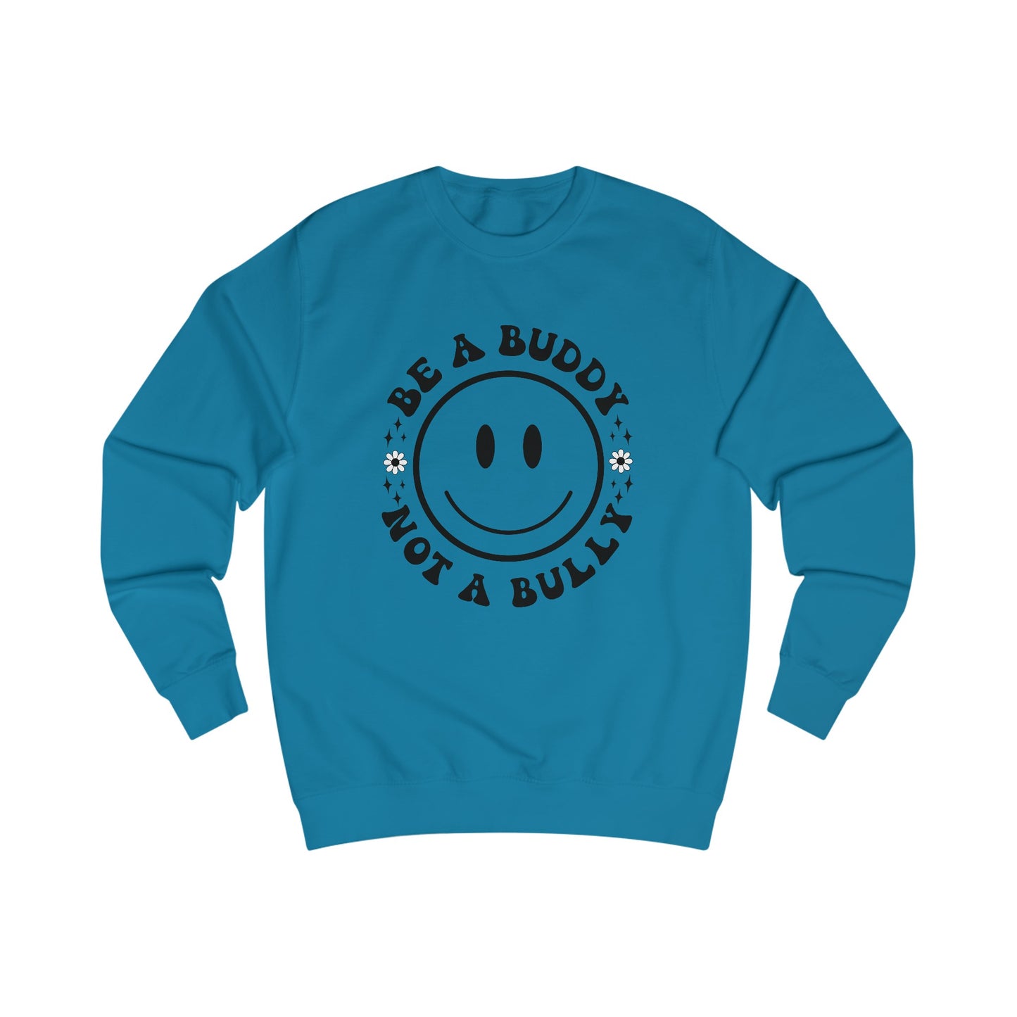 Be A Buddy, Not A Bully Sweatshirt