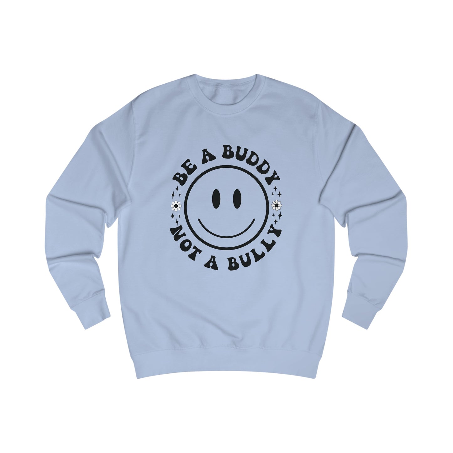 Be A Buddy, Not A Bully Sweatshirt