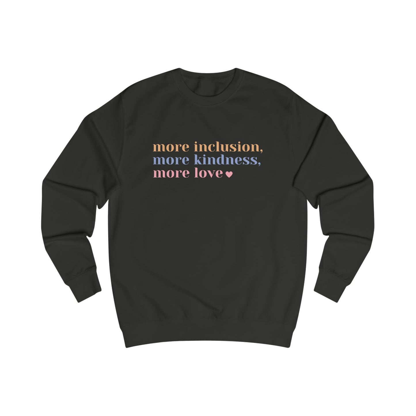 More Inclusion, More Kindness, More Love (Pastel) Sweatshirt