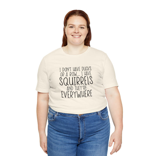 I Don't Have Squirrels...Short Sleeve Tee