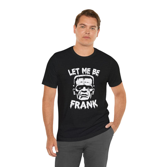 Let Me Be Frank Short Sleeve Tee