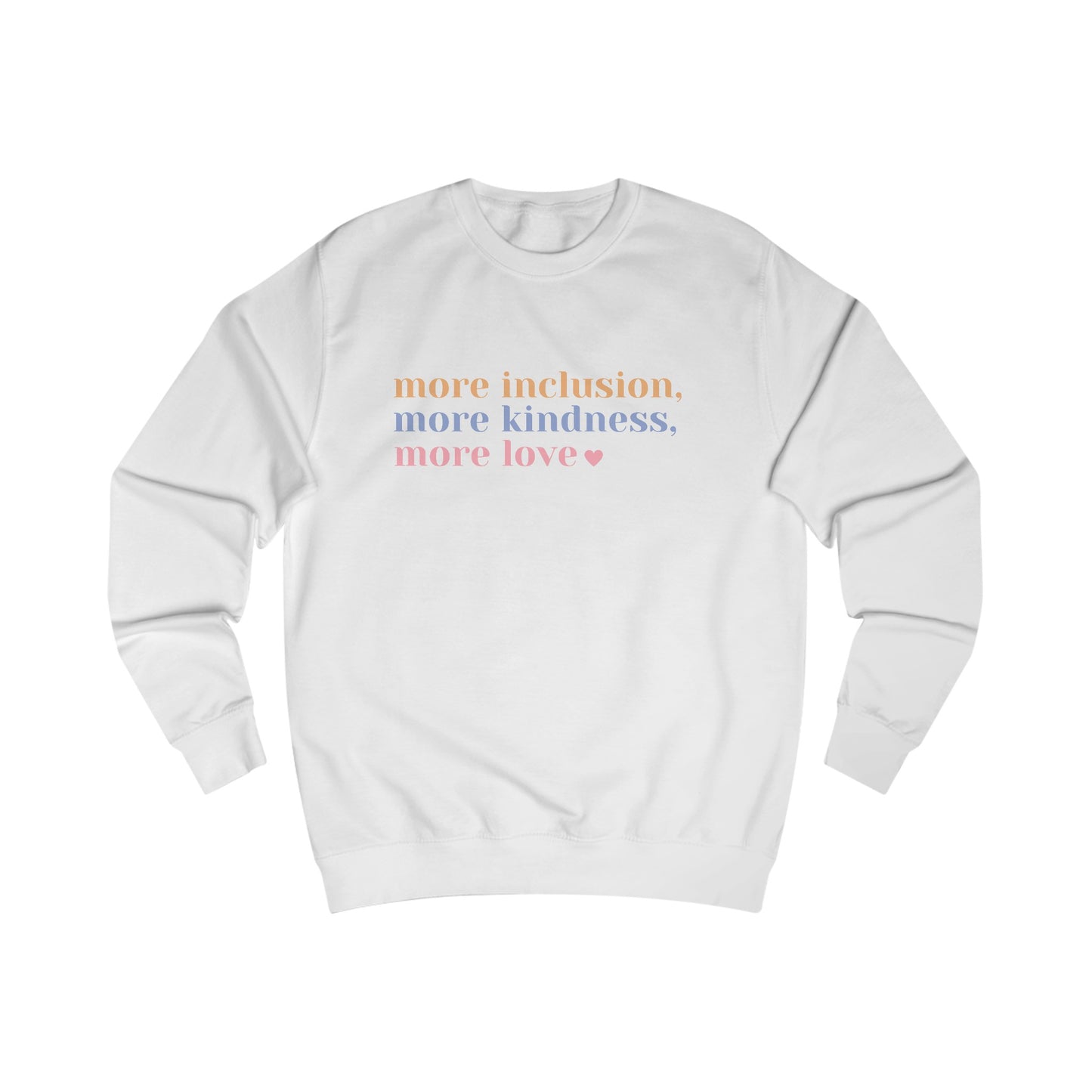 More Inclusion, More Kindness, More Love (Pastel) Sweatshirt